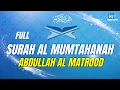 Download Lagu SURAH AL MUMTAHANAH ABDULLAH AL MATROOD