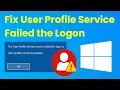 How to Fix User Profile Service Failed the Logon Error in Windows