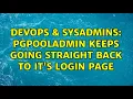 DevOps SysAdmins pgpoolAdmin keeps going straight back to it s login page 2 Solutions