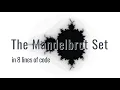 The Mandelbrot Set fractal in 8 lines of code