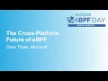 The Cross-Platform Future of eBPF - Dave Thaler Microsoft