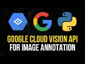 Google Cloud Vision API For Image Annotation in Python