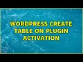 Wordpress Create Table on Plugin Activation 4 Solutions