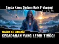 Download Lagu TANDA KAMU SEDANG MASUK KE DIMENSI KESADARAN YANG LEBIH TINGGI | KAMU SEDANG TERHUBUNG KE SUMBER 🌟