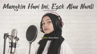 Download ANNETH MUNGKIN HARI INI ESOK ATAU NANTI ( Cover By Alyssa Zahra ) MP3