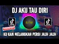 Download Lagu DJ AKU TAU DIRI - TAK PERLU KAU SURUH PERGI AKU PUN TAU DIRI REMIX FULL BASS
