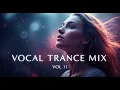 Vocal Trance Mix Vol.11 💫 | Euphoric \u0026 Uplifting Female Vocals | Trance 2025