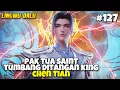 KING CHEN TIAN BANTAI SAINT KEKAISARAN LONGWU - Lingwu Continent EP 129