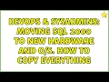 DevOps SysAdmins Moving SQL 2000 to new hardware and How to copy everything 2 Solutions