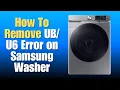 How to Remove UB U6 Error on Samsung Washer