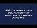 SQL Is there a Java SQL parser that supports the korean language