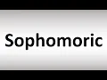 How to Pronounce Sophomoric