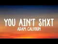 "You Ain't Shxt" - Adam Calhoun ft. Colt Ford lyrics