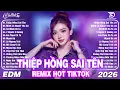 Lagu Thiệp Hồng Sai Tên Remix ♫BXH Nhạc Trẻ EDM Hot Trend Triệu View -Top 15 Bản EDM TikTok Hay Nhất 2026