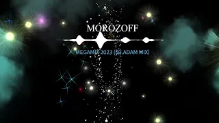 morozoff megamix 2023 dj adam mix 