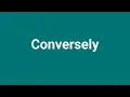 Conversely Meaning and Pronunciation