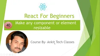 40 - Make any component or element as Resizable Create Resizable Component Ankit Tech Classes