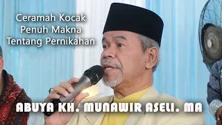 abuya kh munawir aseli ceramah kocak penuh makna tentang pernikahan