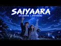 🤍 Saiyaara ✨ Mohit Chauhan, Taraannum Mallik | Slowed + Reverb 🌙 | Deep Night 🎧 | Lofinity Music