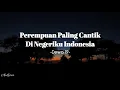 Perempuan Paling Cantik Di Negeriku Indonesia - Dewa 19 (Liriklagu)