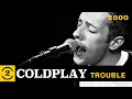 Lagu Coldplay -  Trouble (Live on 2 Meter Sessions, 2000)