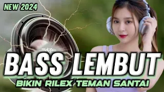 Download DJ FULL BASS LEMBUT BIKIN RILEX TEMAN SANTAI TERBARU 2024 MP3