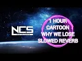 Lagu Ncs 1 Hour Cartoon - Why We Lose SLOWED+REVERB
