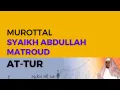 Download Lagu Murottal Surah AT - Tur Syaikh Abdullah Al-Mathrud Full With Arabic Text