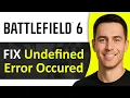 How To Fix Undefined Error Occured Battlefield 6 Step By Step