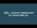 SQL Group timestamp by hour SQLite