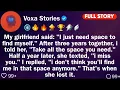 My Girlfriend Said I Just Need Space To Find Myself After Three Years Together Reddit Stories
