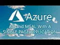 Using MSAL and Azure AD in Single Page Applications to Access Azure Resources