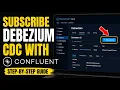 How to subscribe to Debezium change data capture with Confluent - Step By Step