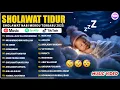 Lagu SHOLAWAT PENGANTAR TIDUR PALING MUSTAJAB I SHOLAWAT PENYEJUK JIWA PENENANG HATI | SHOLAWAT 2025
