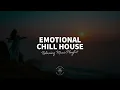 Emotional Chill House 😌  Relaxing Music Playlist