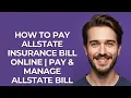 How to Pay Allstate Insurance Bill Online Pay Manage Allstate Bill Online - GUIDE