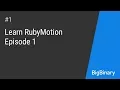 Learn RubyMotion Episode 1