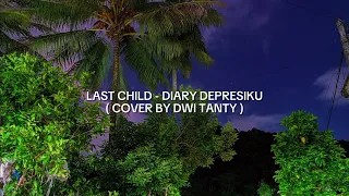 Download LAST CHILD - DIARY DEPRESIKU ( COVER BY DWI TANTY ) TIK TOK VERSION MP3