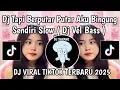 Download Lagu DJ TAPI BERPUTAR PUTAR AKU BINGUNG SENDIRI SLOW | DJ BILANG SAJA OK DJ VEL BASS VIRAL TIKTOK TERBARU
