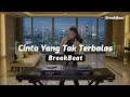 Download Lagu Cinta Yang Tak Terbalas Breakbeat Single Track Full Bass 2025