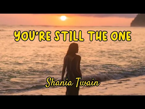 Download MP3 You're Still The One (Lyrics) - Shania Twain