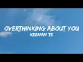 Download Lagu Keenan Te - overthinking about you ( Lyrics)