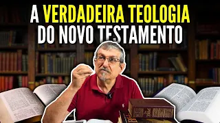A Verdadeira Teologia do Novo Testamento | Luiz Sayão