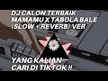DJ CALON TERBAIK MAMAU X TABOLA BALE (SLOW + REVERB) YANG KALIAN CARI DI TIKTOK!!  