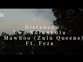 Lwah Ndlunkulu & Mawhoo ft Feza- Distance | Official Lyrics 