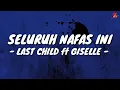 Download Lagu Seluruh Nafas Ini - Last Child ft Giselle (Lirik with English translation)