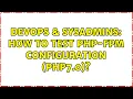DevOps SysAdmins How to test php-fpm configuration PHP7 0 2 Solutions