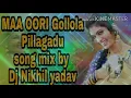 Lagu Maa oori Gollola Pillagadu New song mix by Dj Nikhil yadav