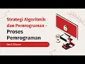 Strategi Algoritmik dan Pemrograman Proses Pemrograman - Informatika Kelas XI