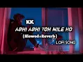Download Lagu Abhi Abhi Toh Mile Ho {Slowed+Reverb} song | KK | Lofi song by AS MUSIC PRODUCTION ✨❤️